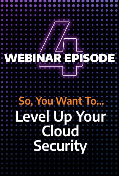 So, You Want to....Level Up Your Cloud Security