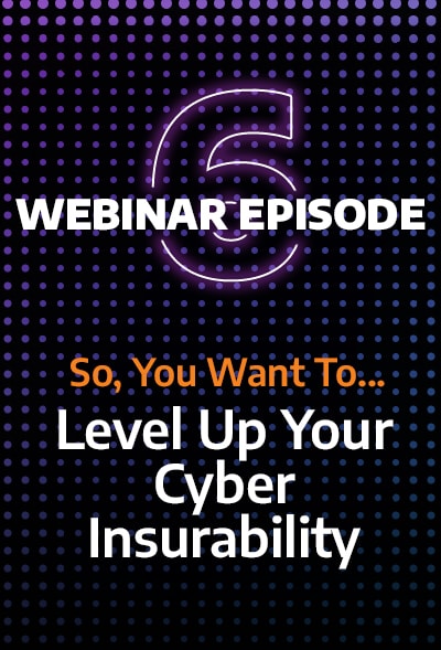 So You Want To Level Up Your Cyber Insurability