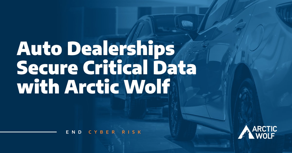 Auto Dealerships Secure Critical Data with Arctic Wolf Arctic Wolf