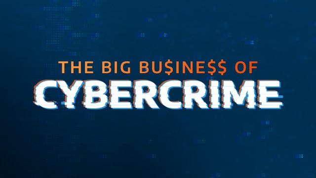 The Big Business of Cybercrime