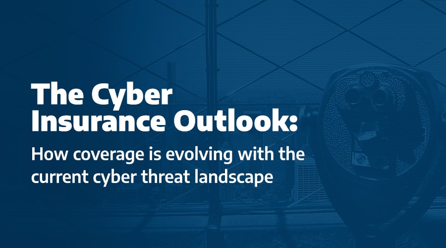 The Cyber Insurance Outlook: How coverage is evolving with the current cyber landscape