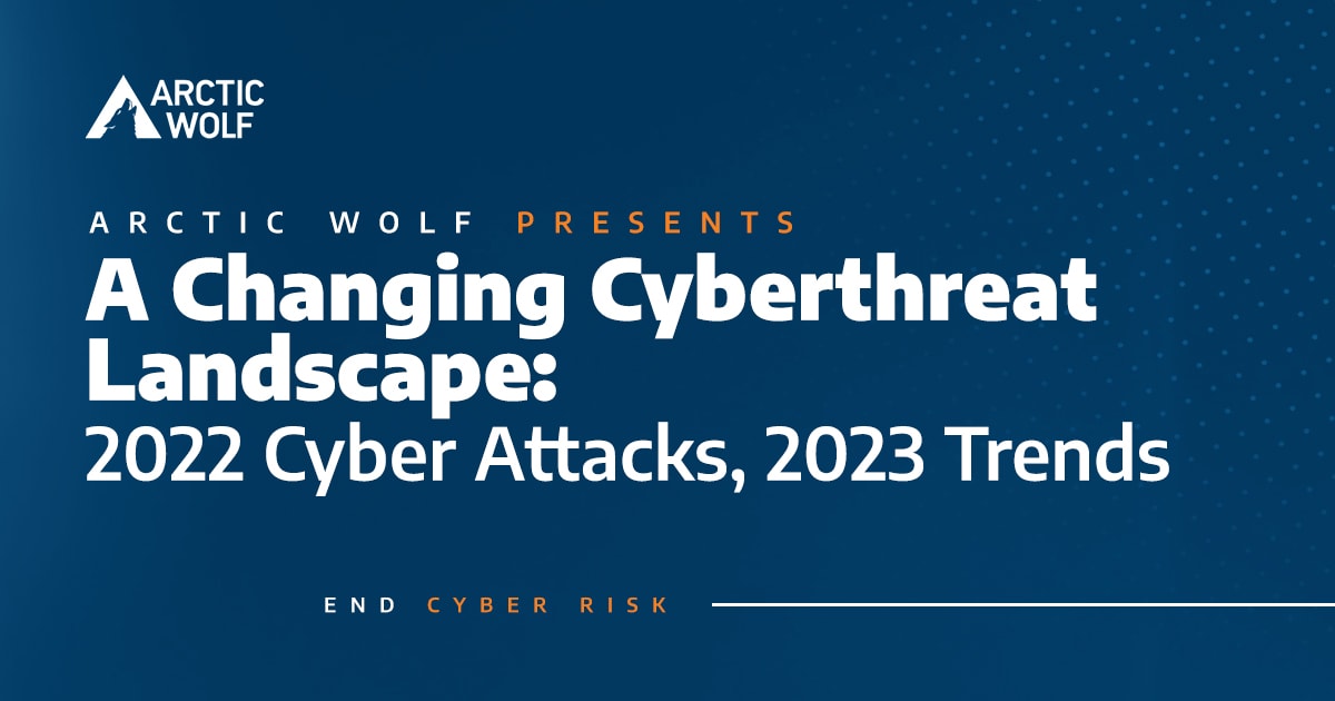 2022 Cybersecurity Hindsight and 2023 Insights - Arctic Wolf